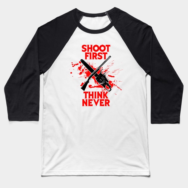 Evil Dead "Shoot first think never" Baseball T-Shirt by dankdesigns
